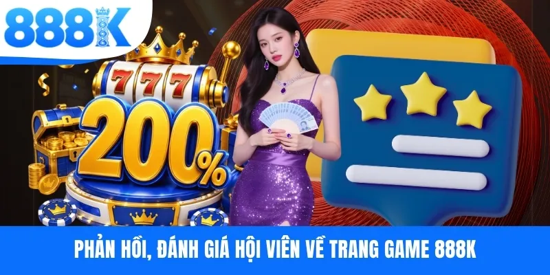 Phản hồi, đánh giá hội viên về trang game 888K